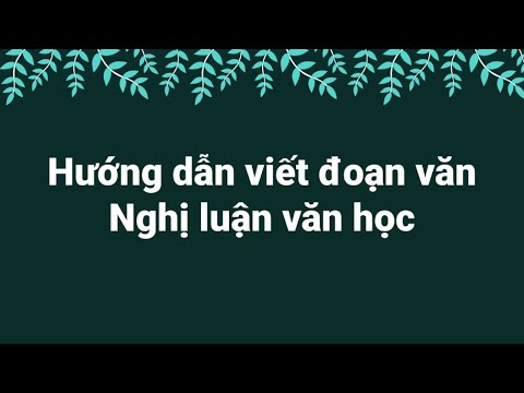 Hỏi đáp, hướng dẫn viết đoạn văn nghị luận văn học