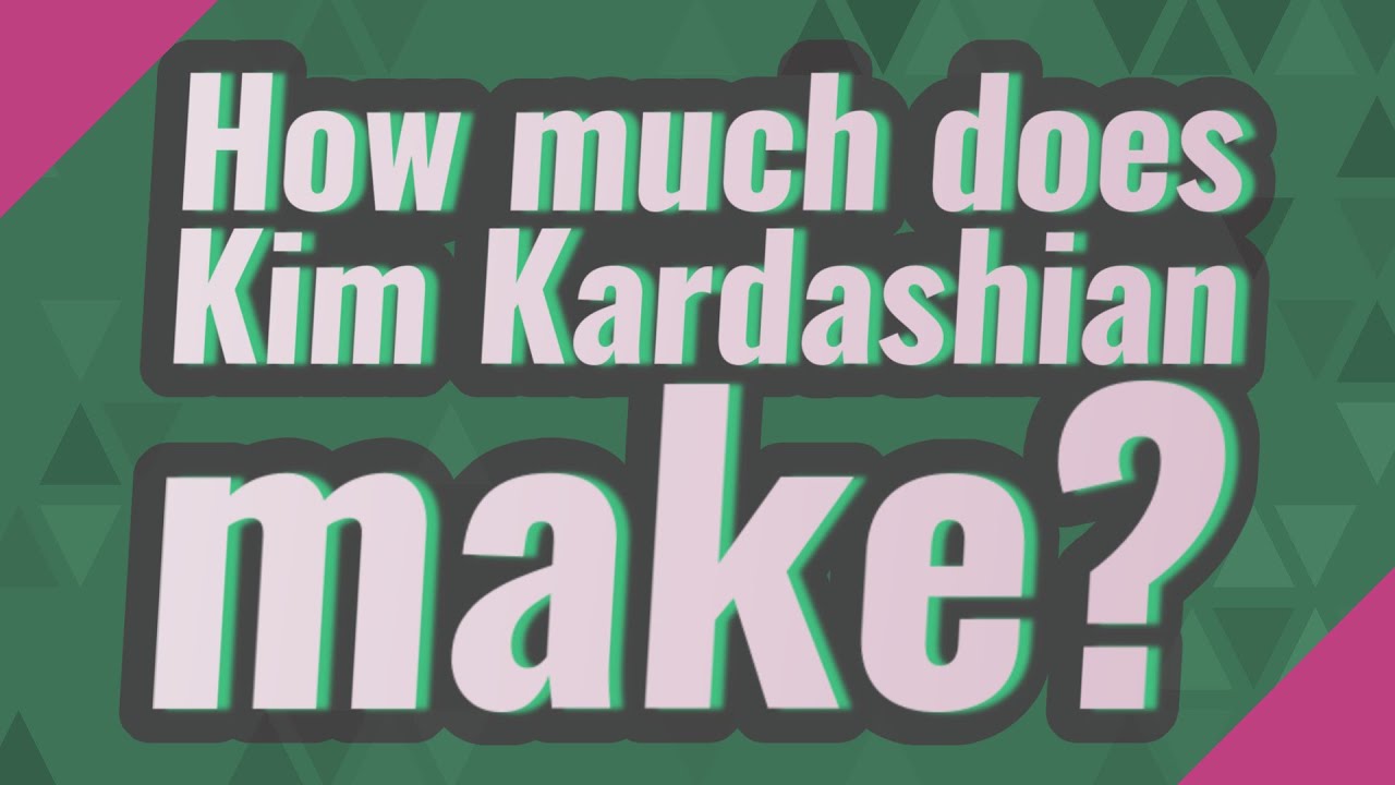 How much does Kim Kardashian make? - YouTube