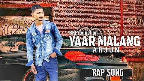 Yaar Malang /ArjunKumar (Offical Rap Video) BKProduction