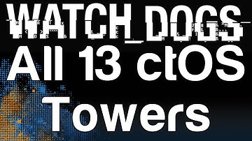 Watch Dogs - All 13 ctOS Towers Solved | WikiGameGuides