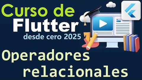 CURSO DE FLUTTER-DART DESDE CERO | OPERADORES RELACIONALES (video 12)