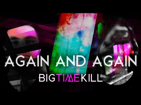 Big Time Kill - Again and Again (Official Music Video) Big Time Kill - Again and Again (Official Music Video)