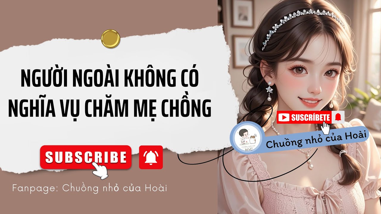 [Truyện Audio] NGƯỜI NGOÀI KHÔNG CÓ NGHĨA VỤ CHĂM MẸ CHỒNG | Chuồng nhỏ của Hoài