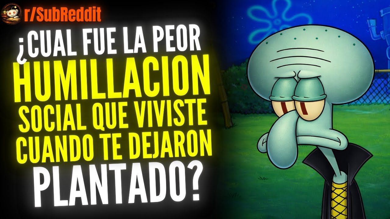 ¿Cuál Fue La Peor Humillación Social Que Viviste Cuando Te Dejaron Plantado? - SubReddit