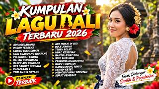 Kumpulan Lagu Bali Terbaru 2026 ｜ 22 Lagu Bali Terbaik