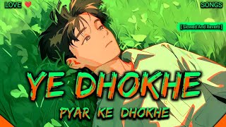 YE DHOKHE PYAR KE DHOKHE | Slowed And Reverb | Lofi Songs Danish