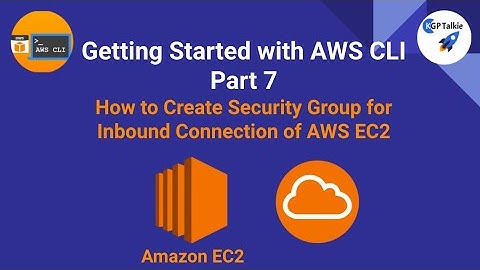 AWS CLI Tutorial 7- How to Create Security Group for Inbound Connection of AWS EC2 with AWS CLI