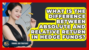What Is The Difference Between Absolute And Relative Return In Hedge Funds? - Finance Job Strategist