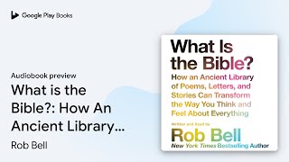 What is the Bible?: How An Ancient Library of… by Rob Bell · Audiobook preview