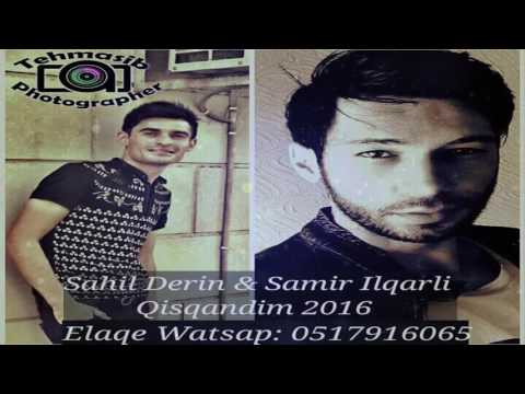 Samir Ilqarli ft Sahil Derin Qisqandim 2016