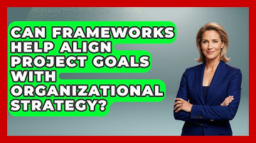 Can Frameworks Help Align Project Goals With Organizational Strategy?