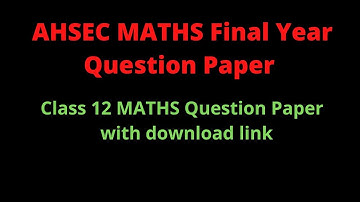 AHSEC MATHS PAPER 2012 | AHSEC MATHS PAPER CLASS 12 | AHSEC MATHS QUESTION PAPER 2012