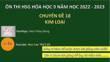 CHUYÊN ĐỀ 18 – KIM LOẠI | ÔN THI HSG HÓA HỌC 9 2022-2023 | HÓA HỌC THCS 89