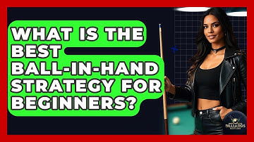 What Is The Best Ball-in-hand Strategy For Beginners? - Billiards Hustlers