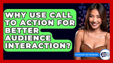 Why Use Call To Action For Better Audience Interaction? - Everyday-Networking