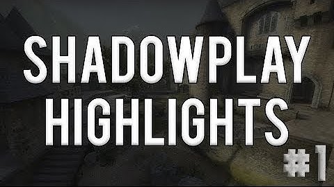 ShadowPlay Highlights #1