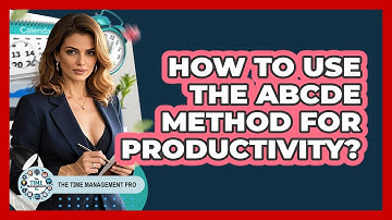 How To Use The ABCDE Method For Productivity?