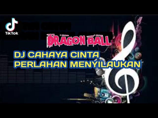 DJ DRAGON BALL • CAHAYA CINTA PERLAHAN MENYILAUKAN • VIRAL TIKTOK 2023 class=