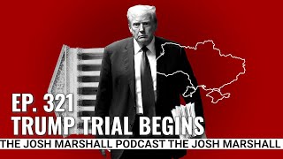 Ep. 321: Trump Trial Begins
