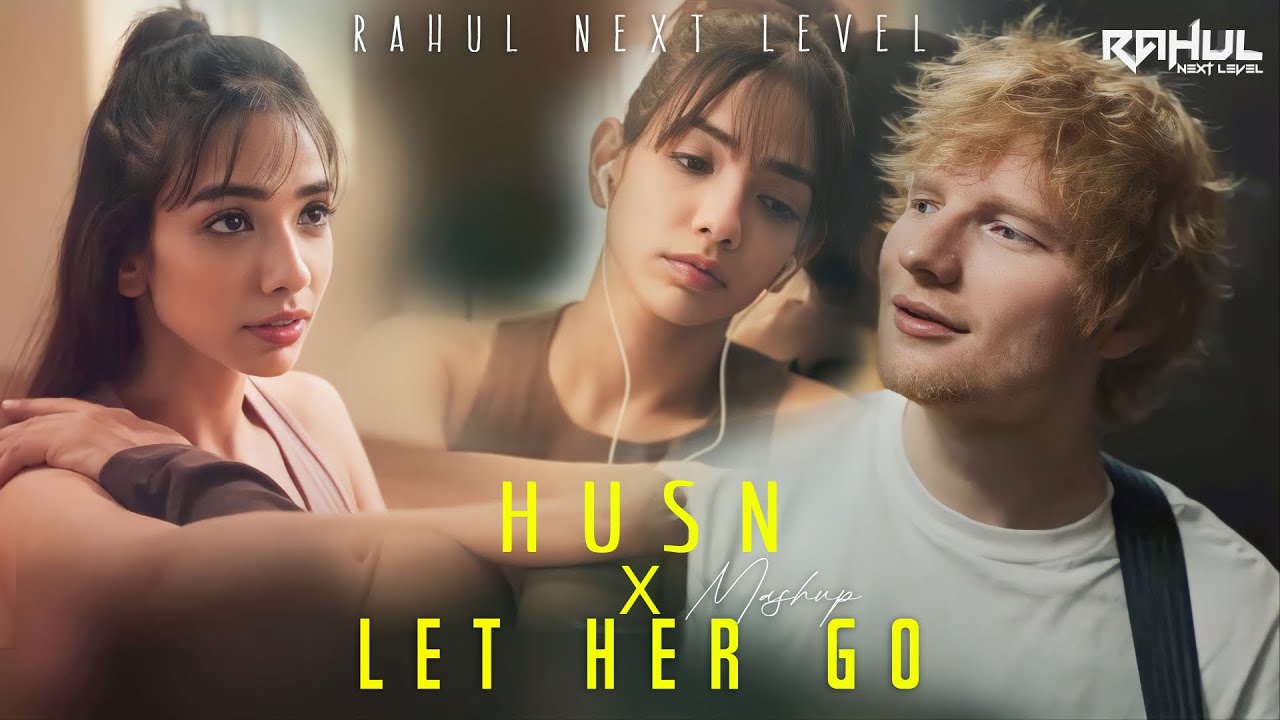 Let Her Go X Husn Mashup l Anuv Jain l Ed Sheeran  RAHUL NEXT LEVEL