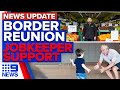 Families reunite as NSW-Victoria border reopens, JobKeeper role in saving jobs | 9 News Australia