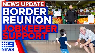 Families reunite as NSW-Victoria border reopens, JobKeeper role in saving jobs | 9 News Australia