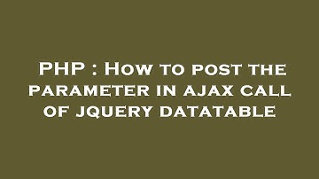 PHP : How to post the parameter in ajax call of jquery datatable