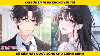 Full | Cảm Ơn Em Vì Đã Không Yêu Tôi Để Kiếp Này Được Sống Cho Chính Mình