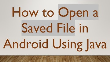 How to Open a Saved File in Android Using Java