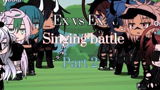 Ex vs Ex Singing Battle part 2| Part 3???