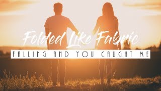 Folded Like Fabric - Falling And You Caught Me