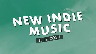 New Indie Music | July 2021 Playlist