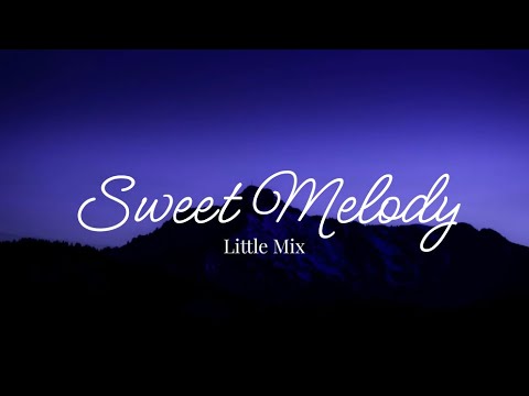 Little Mix 'Sweet Melody' lyrics - YouTube