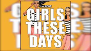 J-Wright - Girls These Days (Prod. J Caspersen)