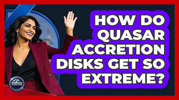 How Do Quasar Accretion Disks Get So Extreme? - Profiles in Politics