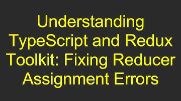 Understanding TypeScript and Redux Toolkit: Fixing Reducer Assignment Errors