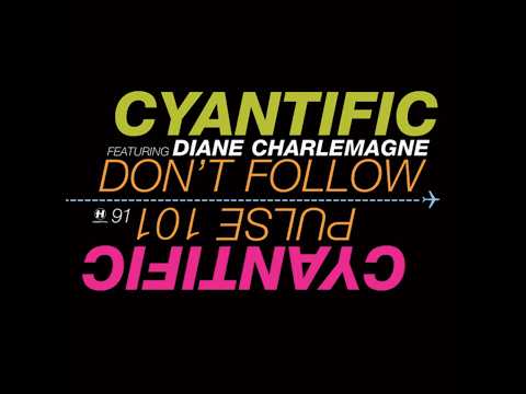 Cyantic Cyantific feat Diane Charlemagne - Don't Follow - YouTube