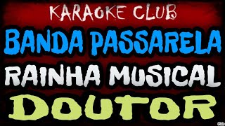 BANDA PASSARELA E RAINHA MUSICAL - DOUTOR ( KARAOKÊ )