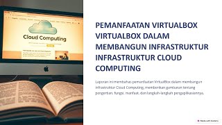 Tugas Kelompok “PEMANFAATAN VIRTUAL BOX DALAM MEMBANGUN INFRASTRUKTUR CLOUD COMPUTING”