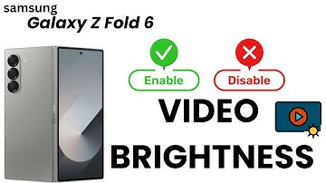 How To Enable or Disable Video Brightness On Samsung Galaxy Z Fold 6