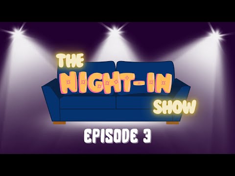 The Night-In Show - Episode 3