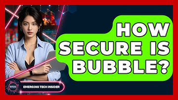 How Secure Is Bubble? - Emerging Tech Insider