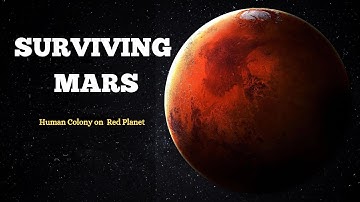 Surviving Mars: How Humans Could Colonize the Red Planet