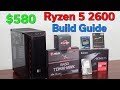Ryzen 5 2600 — $580 PC Build Guide — 1080p Gaming Deal — October 2019