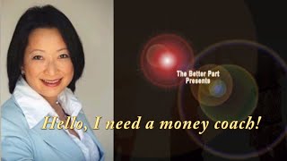 Hello, I Need a Money Coach – “The Better Part” Presents