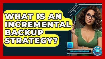 What Is An Incremental Backup Strategy? - Your Computer Companion