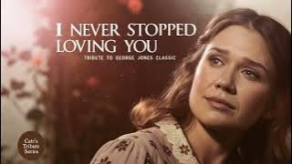 I Never Stopped Loving You – Country Callback to George Jones’ “He Stopped Loving Her Today”