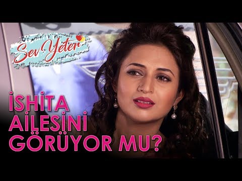 BÜYÜK GÜN! İSHİTA AİLESİNİ GÖRÜYOR MU? (Sev Yeter 198. Bölüm Özeti)