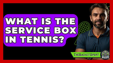 What Is The Service Box In Tennis? - The Racket Xpert