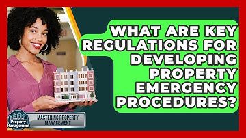 What Are Key Regulations For Developing Property Emergency Procedures?
